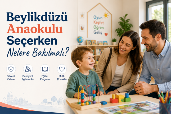 Beylikdüzü Anaokulu Seçerken Nelere Bakılmalı