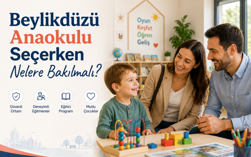 Beylikdüzü Anaokulu Seçerken Nelere Bakılmalı