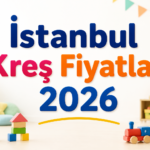 İstanbul Kreş Fiyatları 2026
