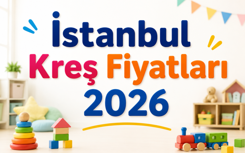 İstanbul Kreş Fiyatları 2026