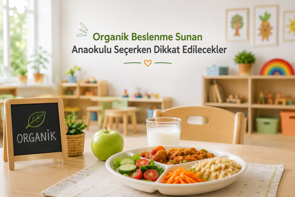 Organik Beslenme Sunan Anaokulu Seçerken Dikkat Edilecekler