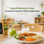 Organik Beslenme Sunan Anaokulu Seçerken Dikkat Edilecekler