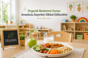 Organik Beslenme Sunan Anaokulu Seçerken Dikkat Edilecekler